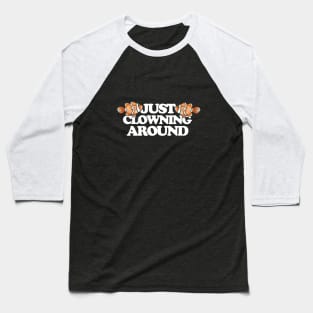 Just clowning around Baseball T-Shirt